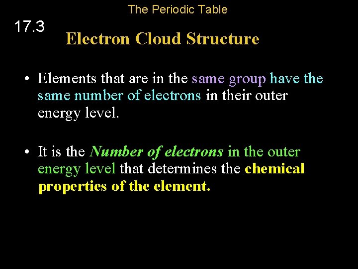The Periodic Table 17. 3 Electron Cloud Structure • Elements that are in the