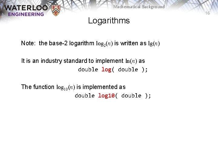 Mathematical Background 16 Logarithms Note: the base-2 logarithm log 2(n) is written as lg(n)