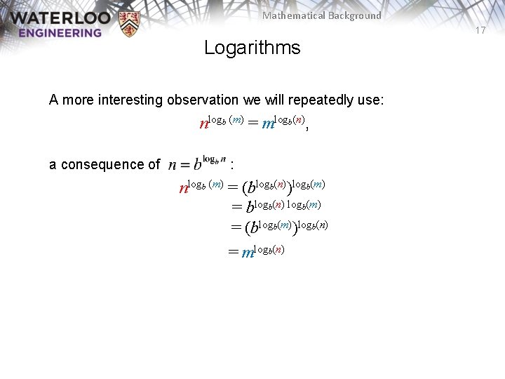 Mathematical Background 17 Logarithms A more interesting observation we will repeatedly use: nlogb (m)