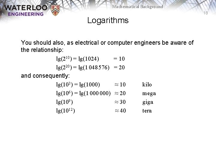 Mathematical Background 18 Logarithms You should also, as electrical or computer engineers be aware