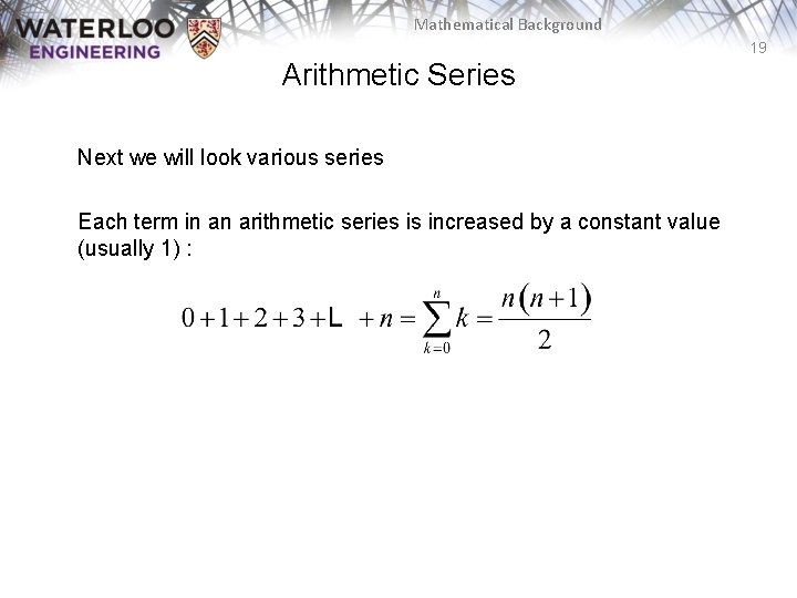 Mathematical Background 19 Arithmetic Series Next we will look various series Each term in
