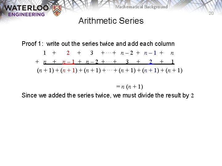 Mathematical Background 20 Arithmetic Series Proof 1: write out the series twice and add