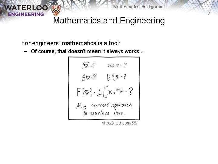 Mathematical Background 3 Mathematics and Engineering For engineers, mathematics is a tool: – Of