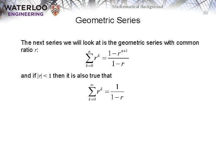 Mathematical Background 30 Geometric Series The next series we will look at is the Mathematical Background 30 Geometric Series The next series we will look at is the