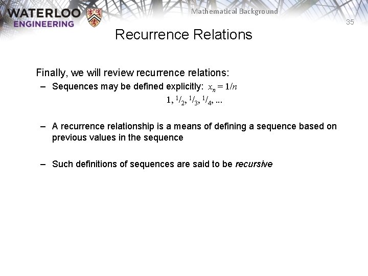 Mathematical Background 35 Recurrence Relations Finally, we will review recurrence relations: – Sequences may
