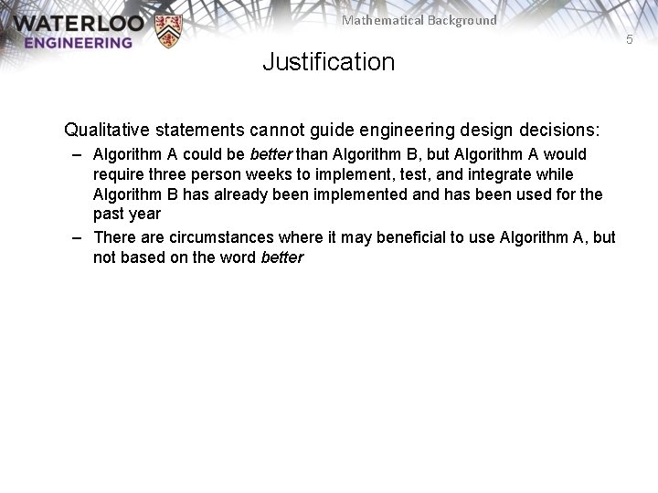 Mathematical Background 5 Justification Qualitative statements cannot guide engineering design decisions: – Algorithm A