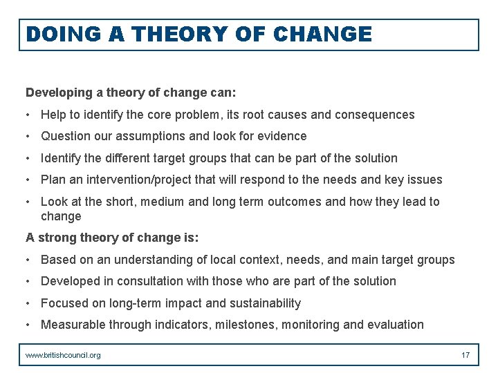 DOING A THEORY OF CHANGE Developing a theory of change can: • Help to