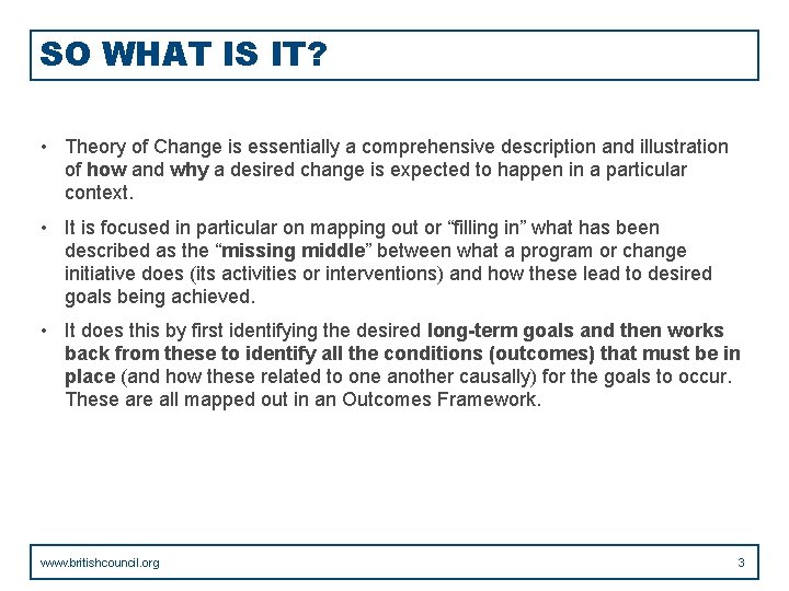 SO WHAT IS IT? • Theory of Change is essentially a comprehensive description and