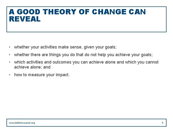 A GOOD THEORY OF CHANGE CAN REVEAL • whether your activities make sense, given