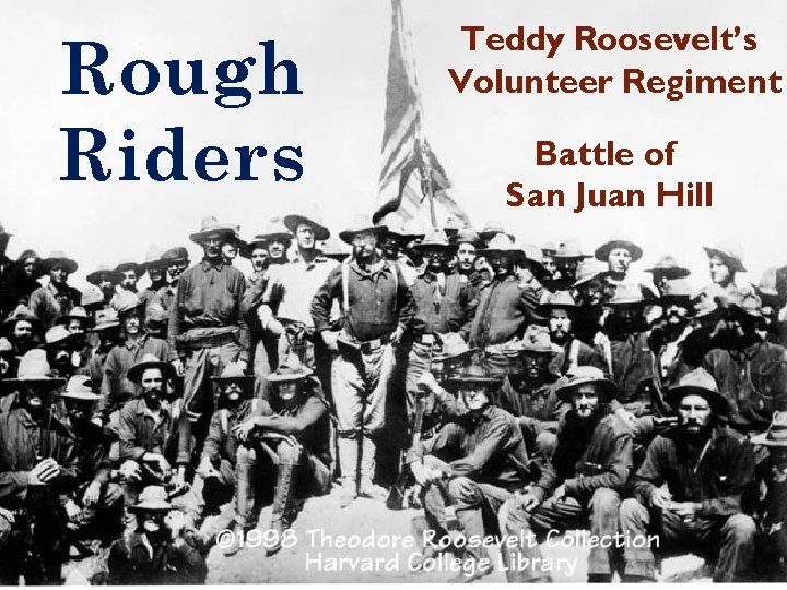 Rough Riders Teddy Roosevelt’s Volunteer Regiment Battle of San Juan Hill 