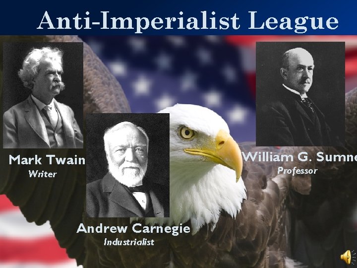 Anti-Imperialist League William G. Sumne Mark Twain Professor Writer Andrew Carnegie Industrialist 