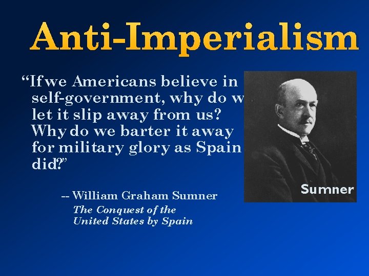 Anti-Imperialism “If we Americans believe in self-government, why do we let it slip away