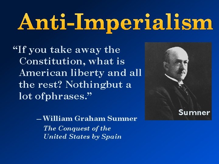 Anti-Imperialism “If you take away the Constitution, what is American liberty and all the