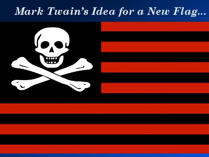 Mark Twain’s Idea for a New Flag. . . 