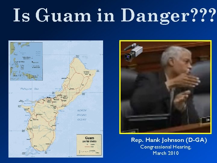 Is Guam in Danger? ? ? Rep. Hank Johnson (D-GA) Congressional Hearing, March 2010