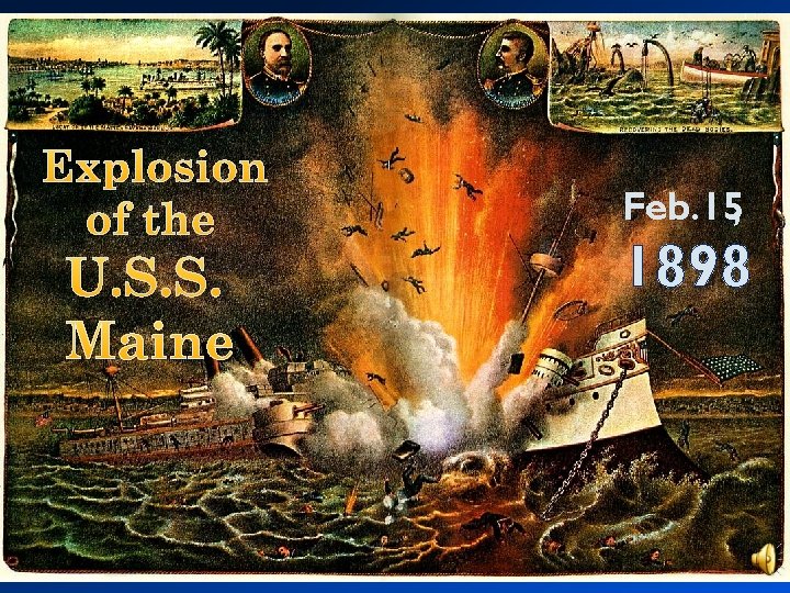 Explosion of the U. S. S. Maine Feb. 15, 1898 