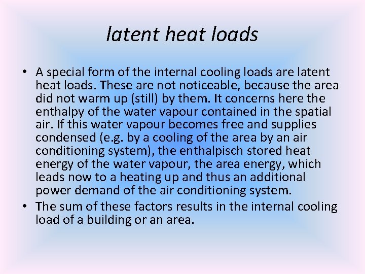 latent heat loads • A special form of the internal cooling loads are latent