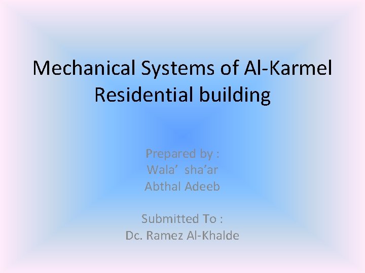 Mechanical Systems of Al-Karmel Residential building Prepared by : Wala’ sha’ar Abthal Adeeb Submitted