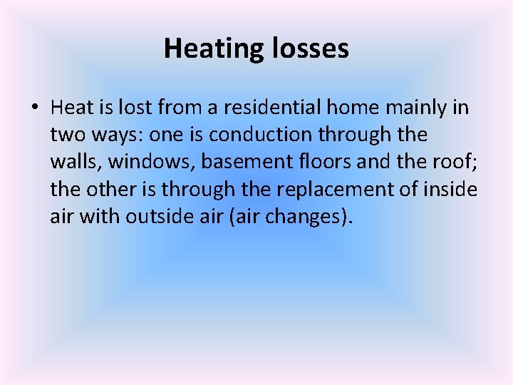 Heating losses • Heat is lost from a residential home mainly in two ways: