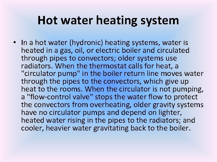 Hot water heating system • In a hot water (hydronic) heating systems, water is