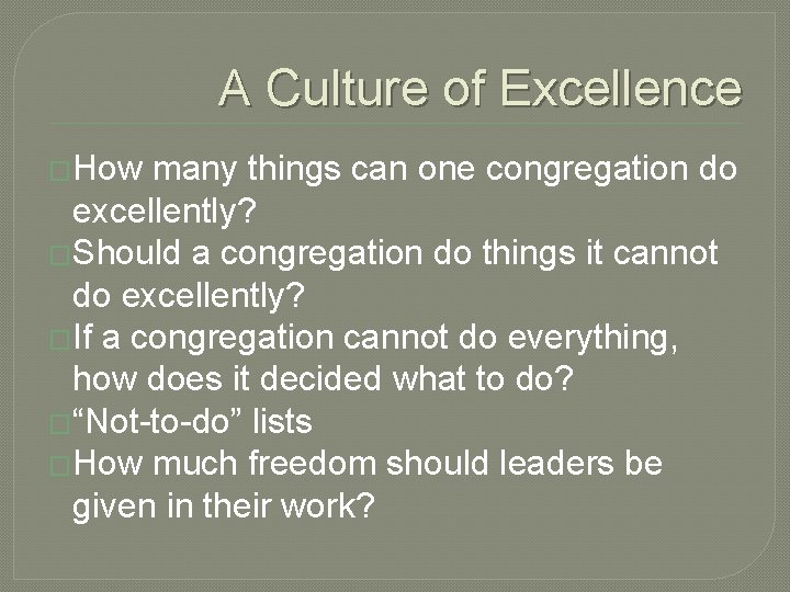 A Culture of Excellence �How many things can one congregation do excellently? �Should a