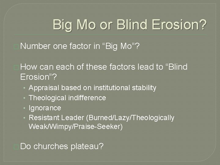 Big Mo or Blind Erosion? � Number one factor in “Big Mo”? � How