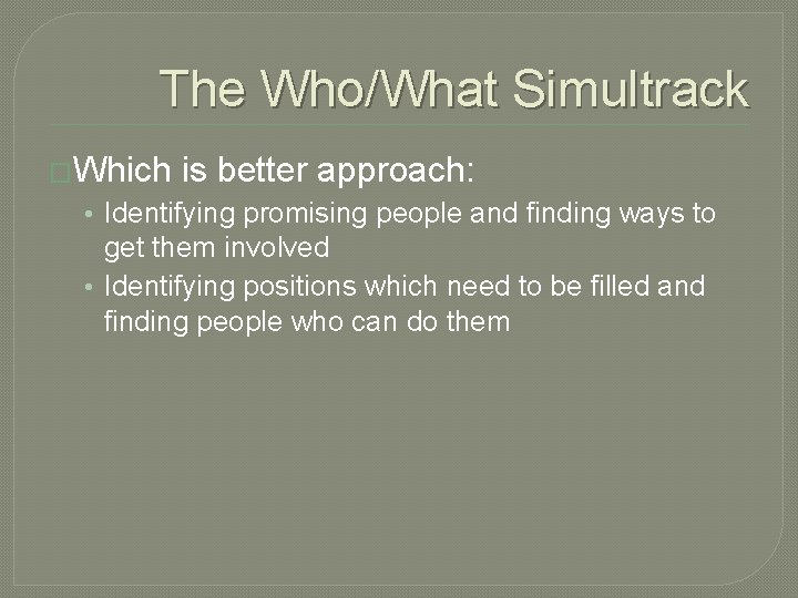 The Who/What Simultrack �Which is better approach: • Identifying promising people and finding ways