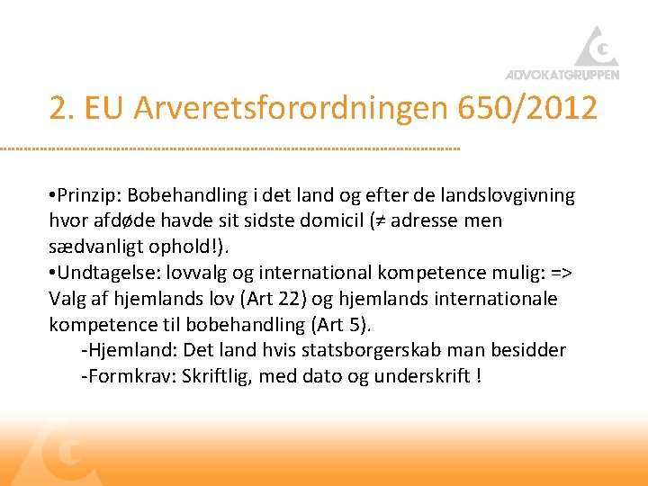 2. EU Arveretsforordningen 650/2012 • Prinzip: Bobehandling i det land og efter de landslovgivning