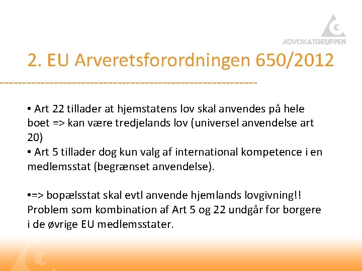 2. EU Arveretsforordningen 650/2012 • Art 22 tillader at hjemstatens lov skal anvendes på