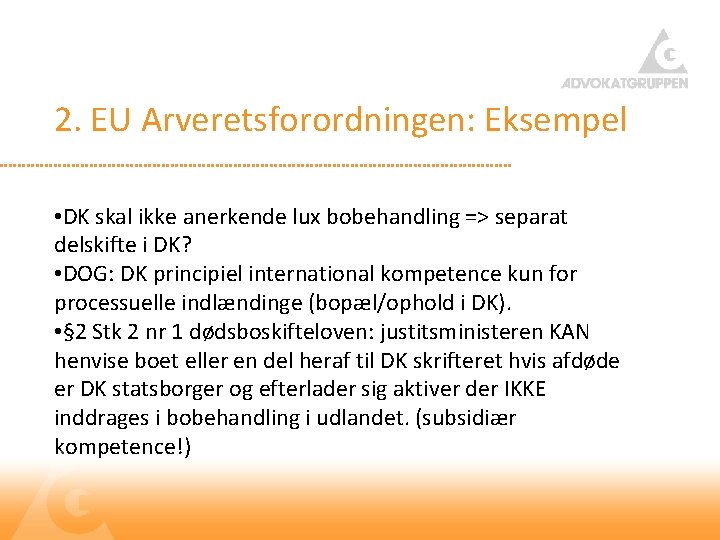 2. EU Arveretsforordningen: Eksempel • DK skal ikke anerkende lux bobehandling => separat delskifte