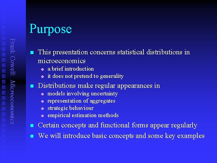 Purpose Frank Cowell: Microeconomics n This presentation concerns statistical distributions in microeconomics u u