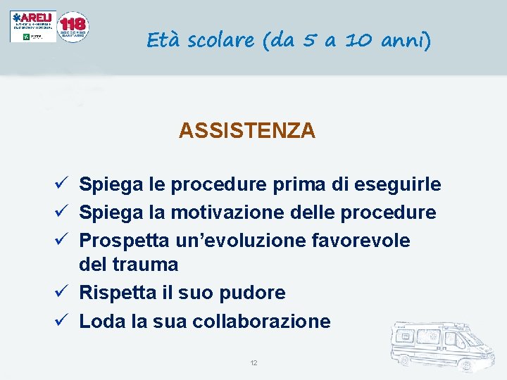 Età scolare (da 5 a 10 anni) ASSISTENZA ü Spiega le procedure prima di