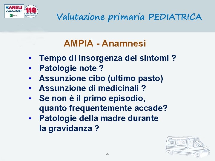 Valutazione primaria PEDIATRICA AMPIA - Anamnesi • • • Tempo di insorgenza dei sintomi