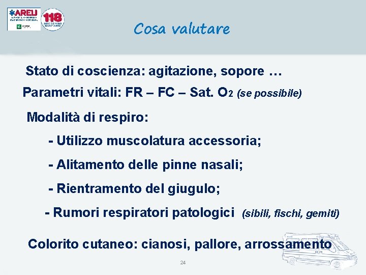 Cosa valutare Stato di coscienza: agitazione, sopore … Parametri vitali: FR – FC –