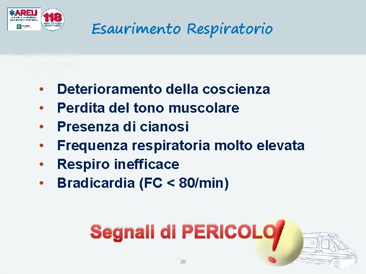 Esaurimento Respiratorio • • • Deterioramento della coscienza Perdita del tono muscolare Presenza di