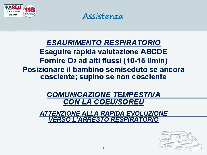 Assistenza ESAURIMENTO RESPIRATORIO Eseguire rapida valutazione ABCDE Fornire O 2 ad alti flussi (10