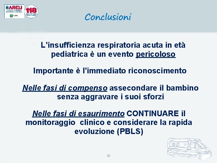 Conclusioni L’insufficienza respiratoria acuta in età pediatrica è un evento pericoloso Importante è l’immediato