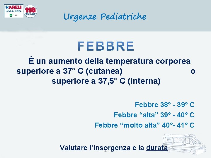 Urgenze Pediatriche È un aumento della temperatura corporea superiore a 37° C (cutanea) o