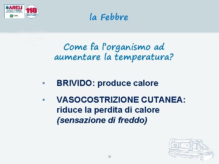 la Febbre Come fa l’organismo ad aumentare la temperatura? • BRIVIDO: produce calore •