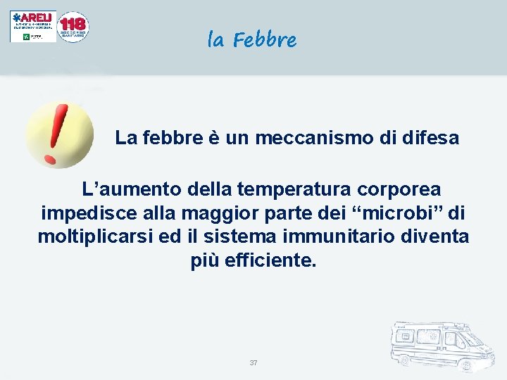 la Febbre La febbre è un meccanismo di difesa L’aumento della temperatura corporea impedisce