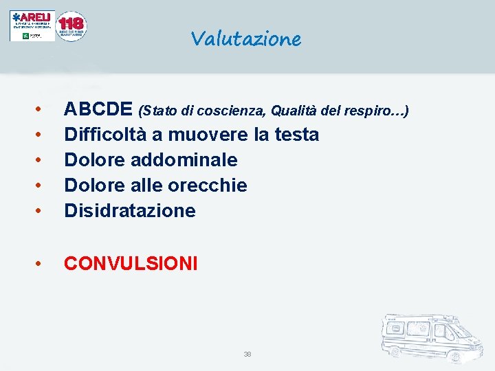 Valutazione • • • ABCDE (Stato di coscienza, Qualità del respiro…) Difficoltà a muovere