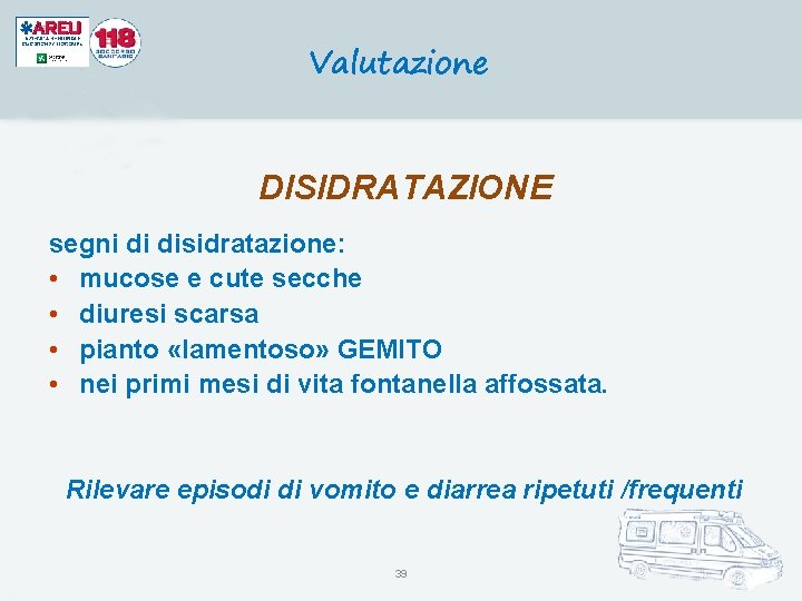 Valutazione DISIDRATAZIONE segni di disidratazione: • mucose e cute secche • diuresi scarsa •