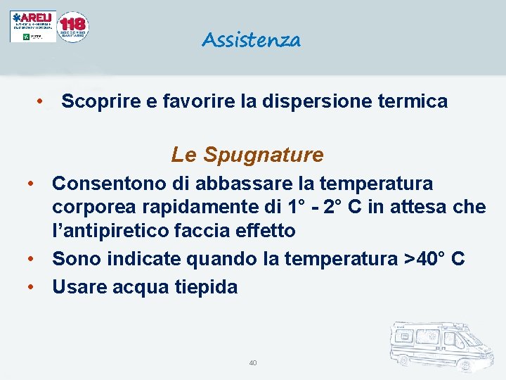 Assistenza • Scoprire e favorire la dispersione termica Le Spugnature • Consentono di abbassare