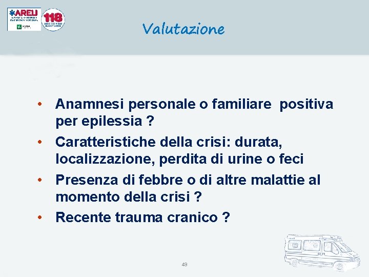 Valutazione • Anamnesi personale o familiare positiva per epilessia ? • Caratteristiche della crisi: