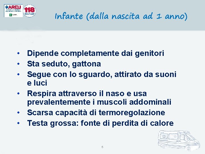 Infante (dalla nascita ad 1 anno) • Dipende completamente dai genitori • Sta seduto,
