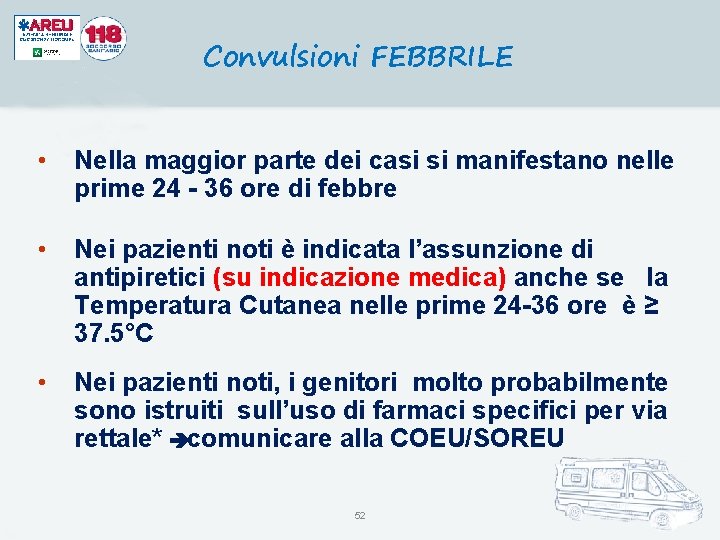 Convulsioni FEBBRILE • Nella maggior parte dei casi si manifestano nelle prime 24 -