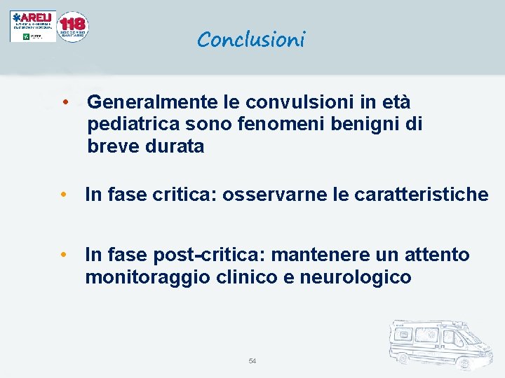 Conclusioni • Generalmente le convulsioni in età pediatrica sono fenomeni benigni di breve durata