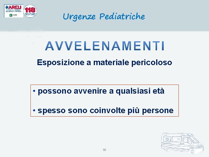 Urgenze Pediatriche Esposizione a materiale pericoloso • possono avvenire a qualsiasi età • spesso