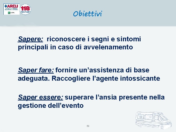 Obiettivi Sapere: riconoscere i segni e sintomi principali in caso di avvelenamento Saper fare: