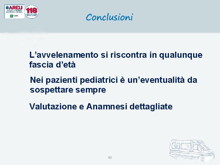 Conclusioni L’avvelenamento si riscontra in qualunque fascia d’età Nei pazienti pediatrici è un’eventualità da